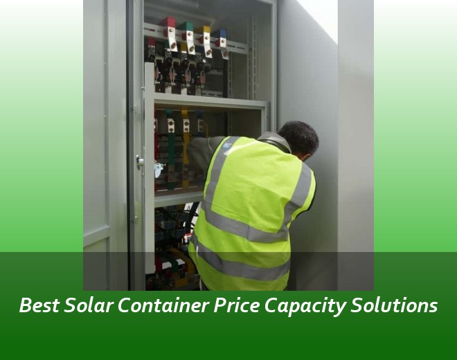 Best Solar Container Price Capacity Solutions
